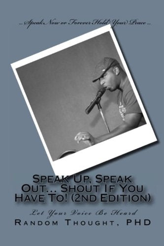 Speak Up, Speak Out... Shout If You Have To! (2nd Edition): Let Your Voice Be Heard