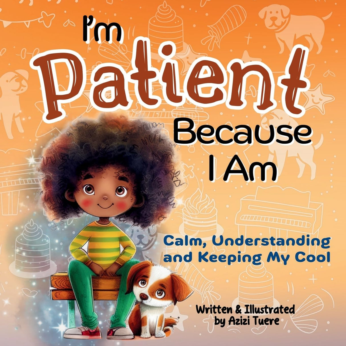 I'm Patient Because I Am: Calm, Understanding and Keeping My Cool --- Because I Am : (#4)