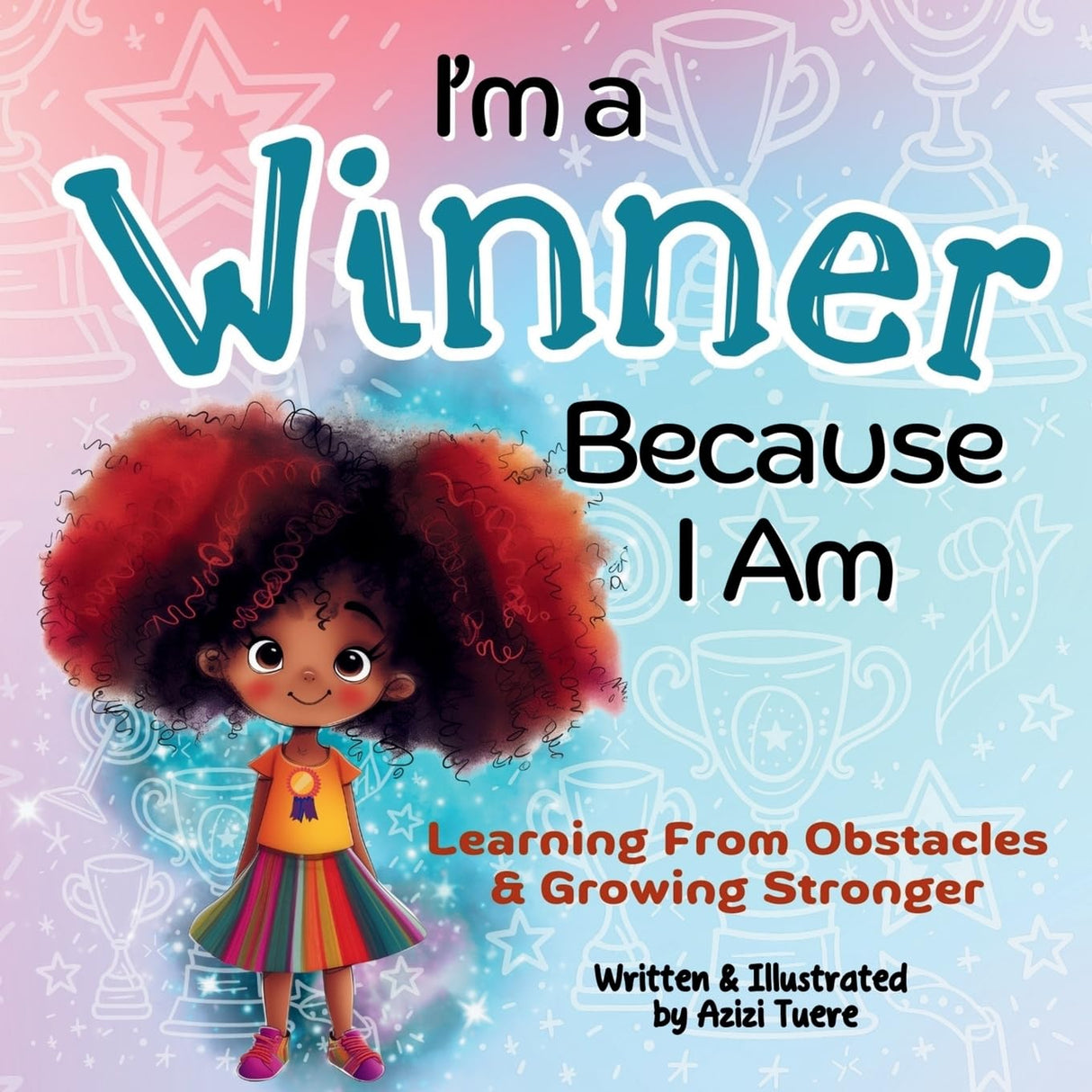 I'm a Winner Because I Am: Learning From Obstacles & Growing Stronger--- Because I Am : (#5)