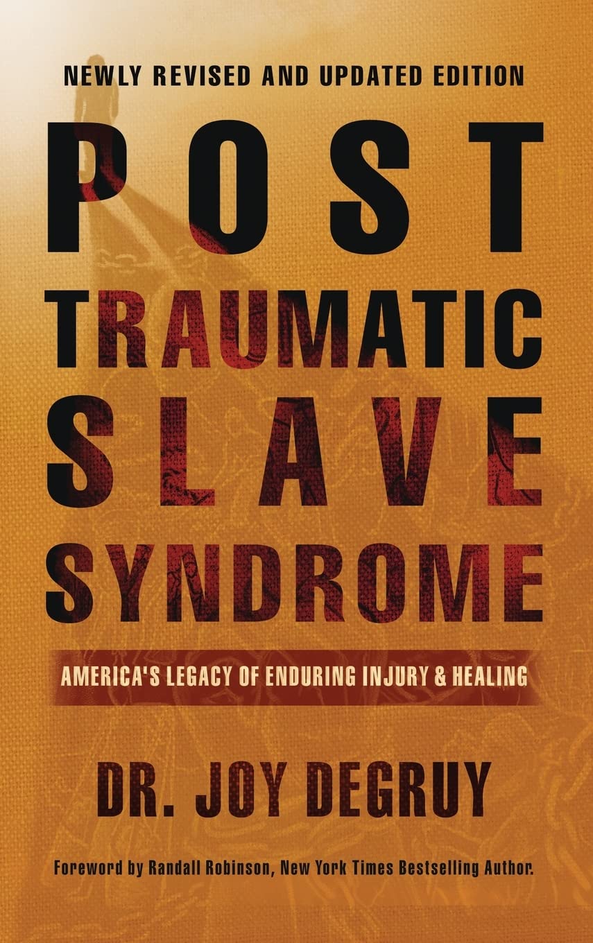 Post Traumatic Slave Syndrome: America's Legacy of Enduring Injury and Healing