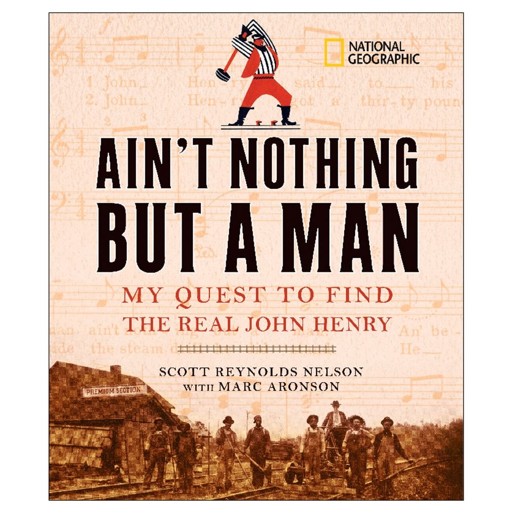 Ain't Nothing but a Man: My Quest to Find the Real John Henry