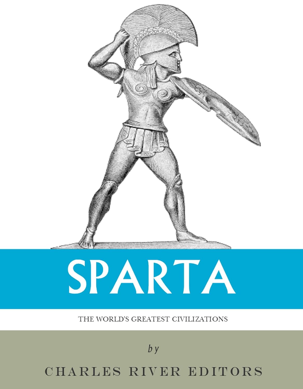 The World's Greatest Civilizations: The History and Culture of Ancient Sparta