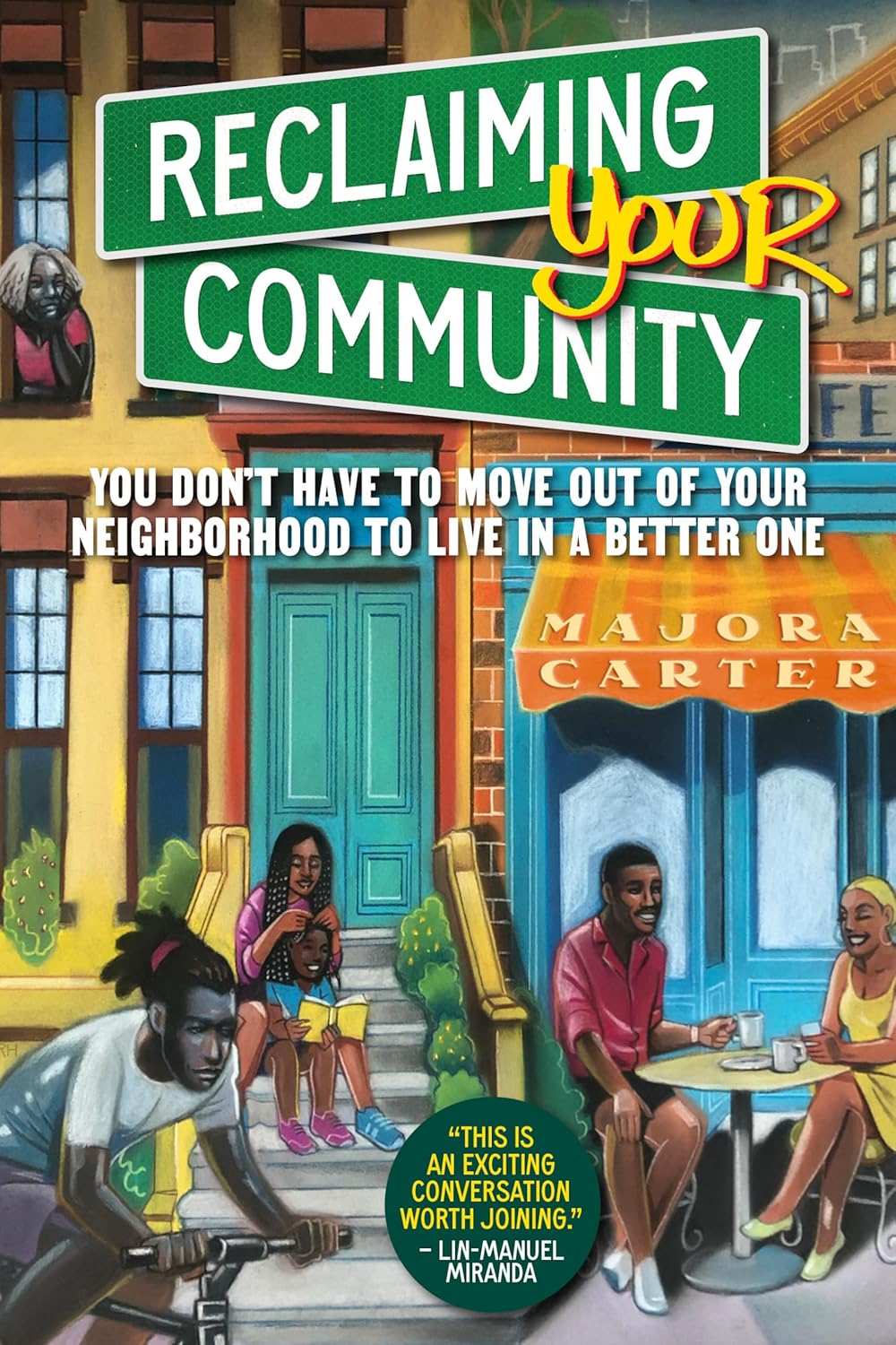 Reclaiming Your Community: You Don't Have to Move out of Your Neighborhood to Live in a Better One