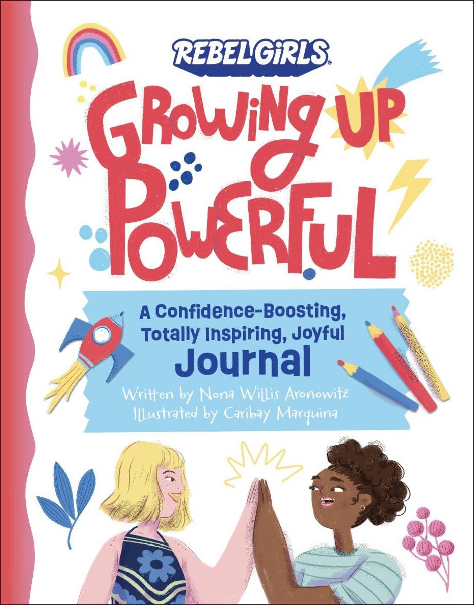 Growing Up Powerful Journal A Confidence Boosting, Totally Inspiring, Joyful Journal