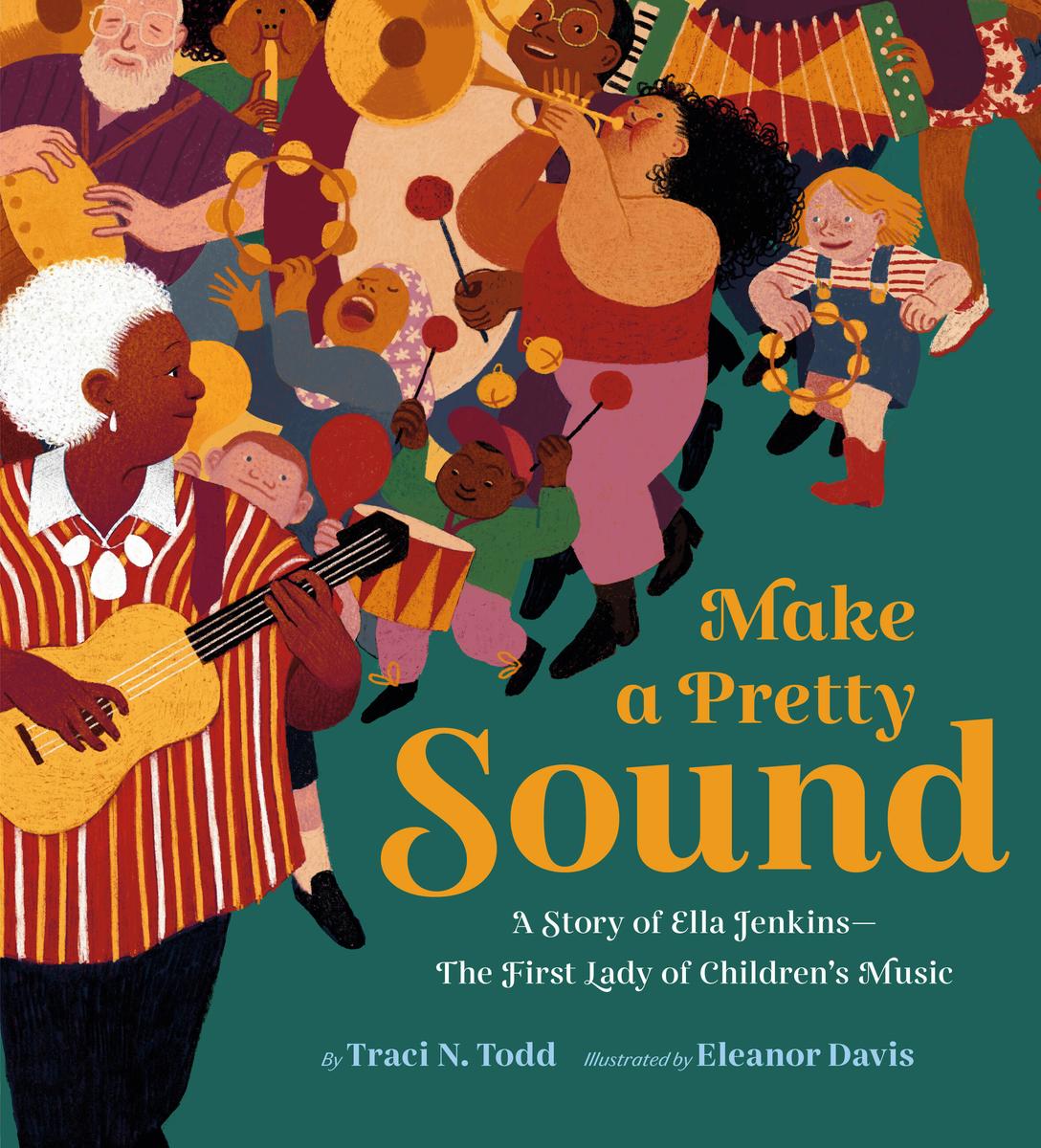 Make a Pretty Sound: A Story of Ella Jenkins--The First Lady of Children's Music
