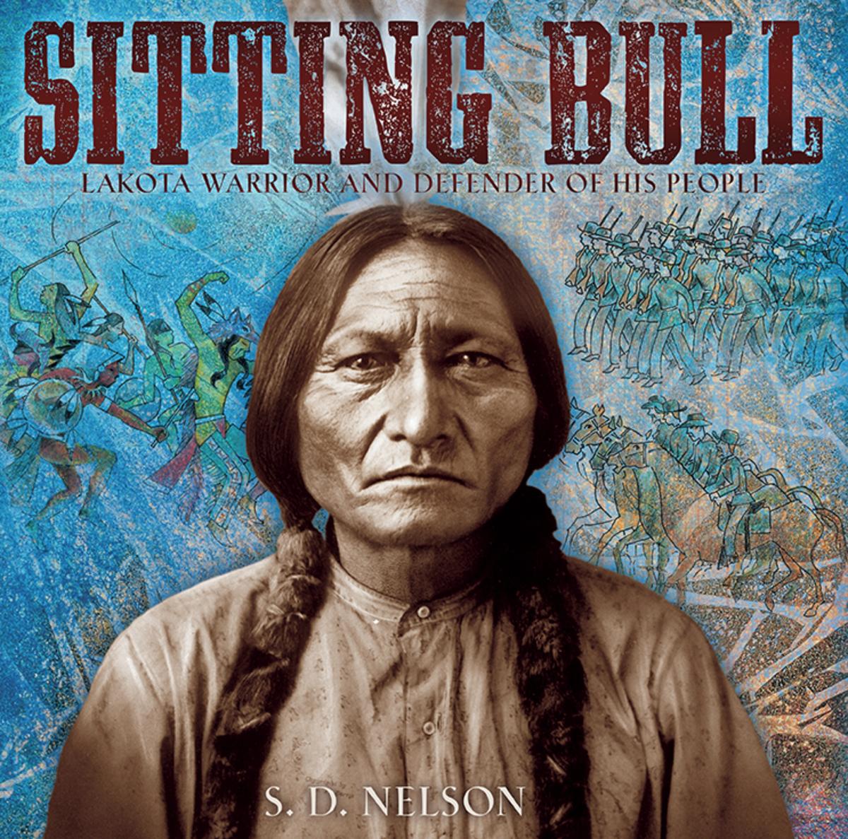 Sitting Bull: Lakota Warrior and Defender of His People