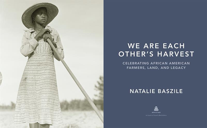 We Are Each Other’s Harvest: Celebrating African American Farmers, Land, and Legacy