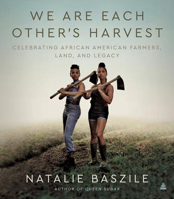 We Are Each Other’s Harvest: Celebrating African American Farmers, Land, and Legacy