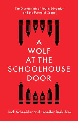 A Wolf at the Schoolhouse Door: The Dismantling of Public Education and the Future of School