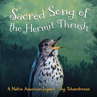 Sacred Song of the Hermit Thrush: A Mohawk Story