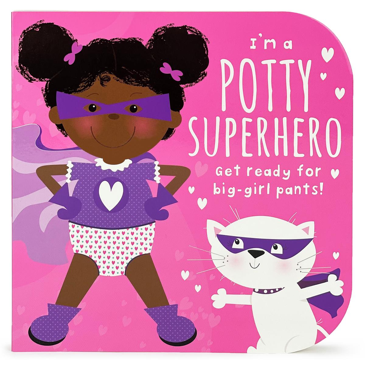 I'm a Potty Superhero: Get Ready for Big Girl Pants!