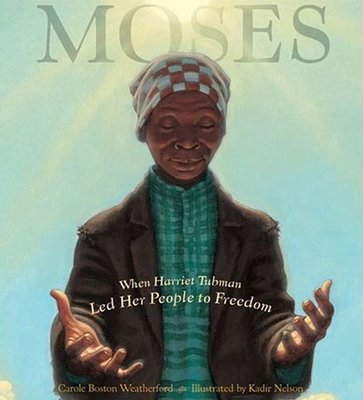 Moses: When Harriet Tubman Led Her People to Freedom (Caldecott Honor Book)