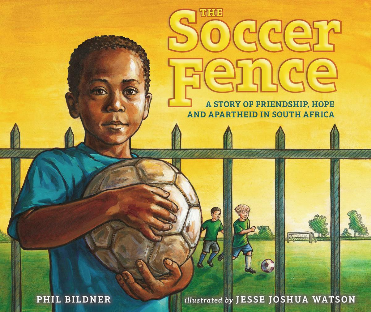 The Soccer Fence: A story of friendship, hope, and apartheid in South Africa