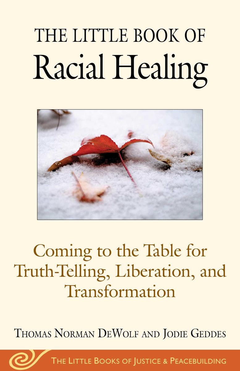 The Little Book of Racial Healing: Coming to the Table for Truth-Telling, Liberation, and Transformation