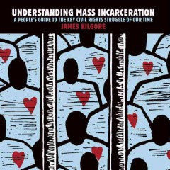 Understanding Mass Incarceration: A People's Guide to the Key Civil Rights Struggle of Our Time