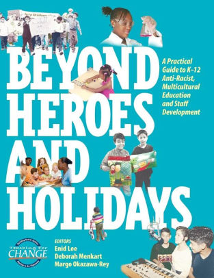 Beyond Heroes and Holidays: A Practical Guide to K-12 Anti-Racist, Multicultural Education and Staff Development