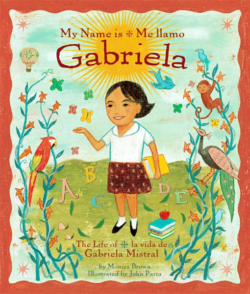 My Name Is Gabriela: The Life of Gabriela Mistral: Me Llamo Gabriela: La Vida de Gabriela Mistral