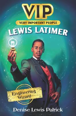 VIP: Lewis Latimer: Engineering Wizard