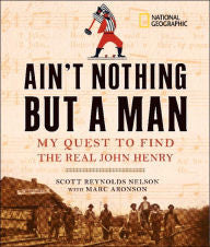 Ain't Nothing but a Man: My Quest to Find the Real John Henry - EyeSeeMe African American Children's Bookstore