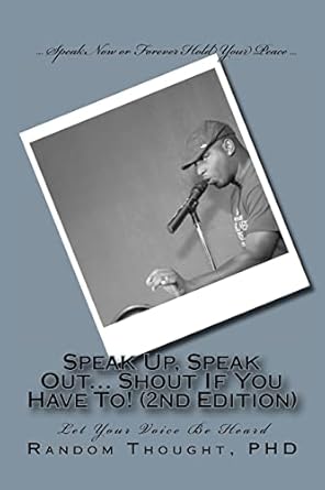 Speak Up, Speak Out... Shout If You Have To! (2nd Edition): Let Your Voice Be Heard