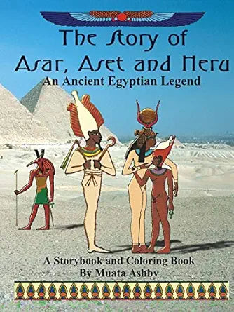 The Story of Asar, Aset and Heru: An Ancient Egyptian Legend Storybook and Coloring Book