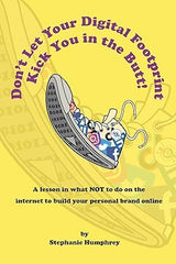 Don't Let Your Digital Footprint Kick You in the Butt!: A lesson in what NOT to do on the internet to build your personal brand online