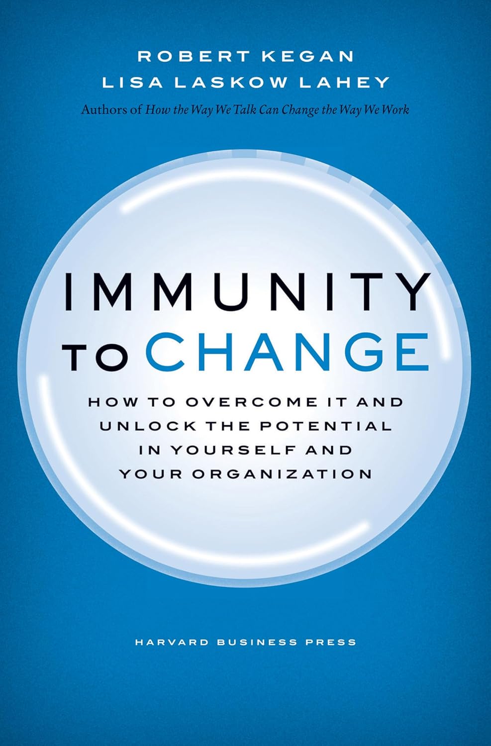 Immunity to Change: How to Overcome It and Unlock the Potential in Yourself and Your Organization