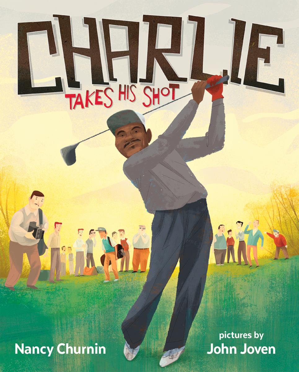 Charlie Takes His Shot: How Charlie Sifford Broke the Color Barrier in Golf