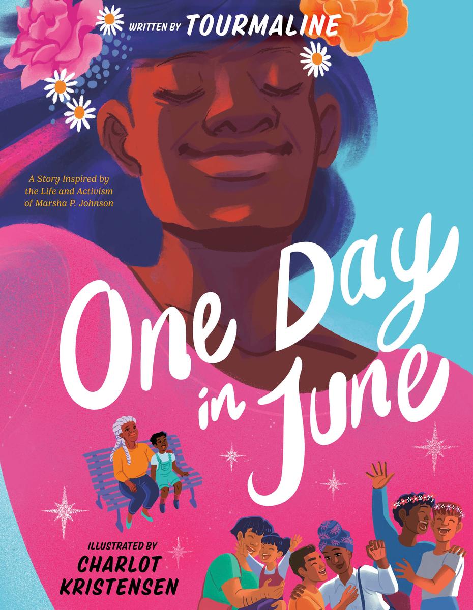 One Day in June A Story Inspired by the Life and Activism of Marsha P. Johnson