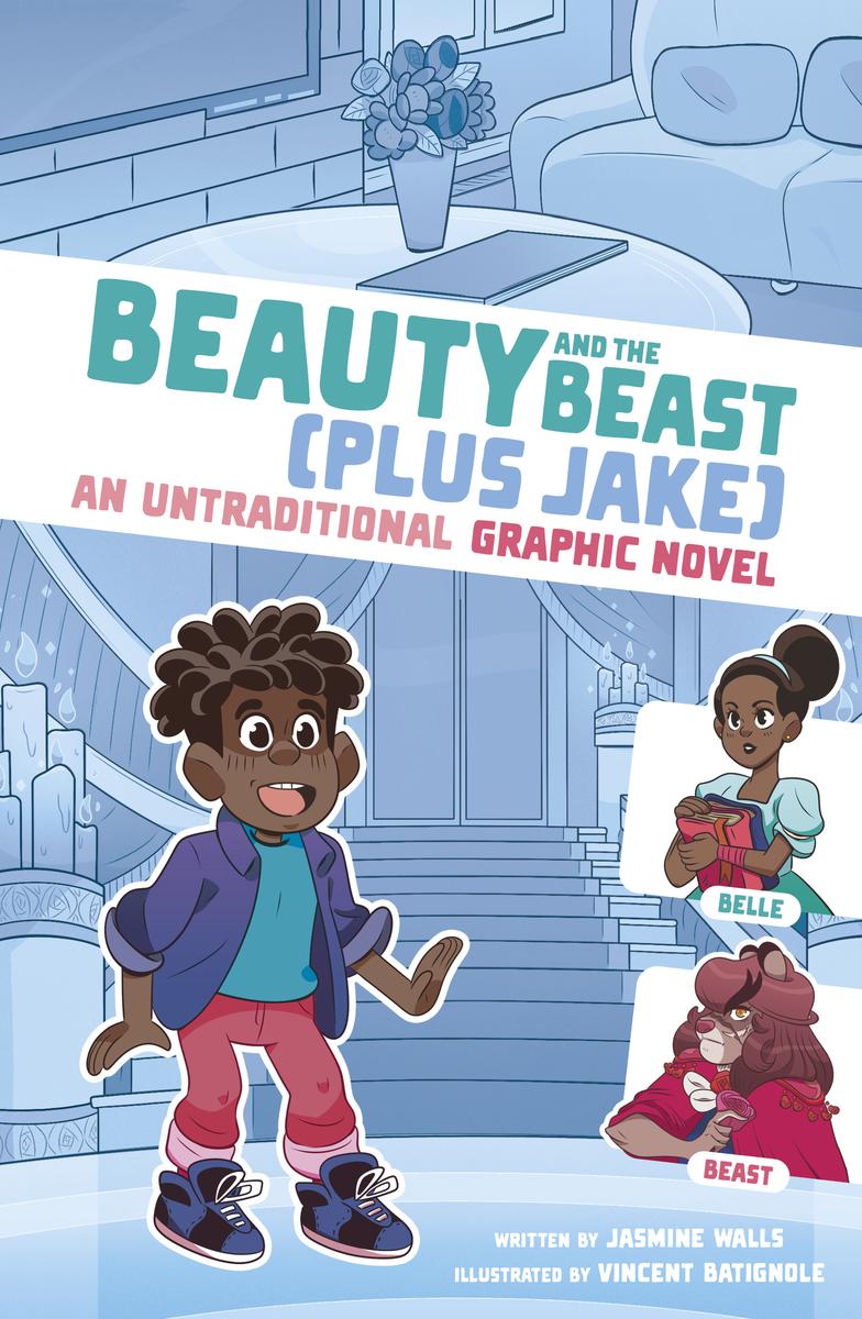 I Fell into a Fairy Tale:   Beauty and the Beast (Plus Jake): An Untraditional Graphic Novel