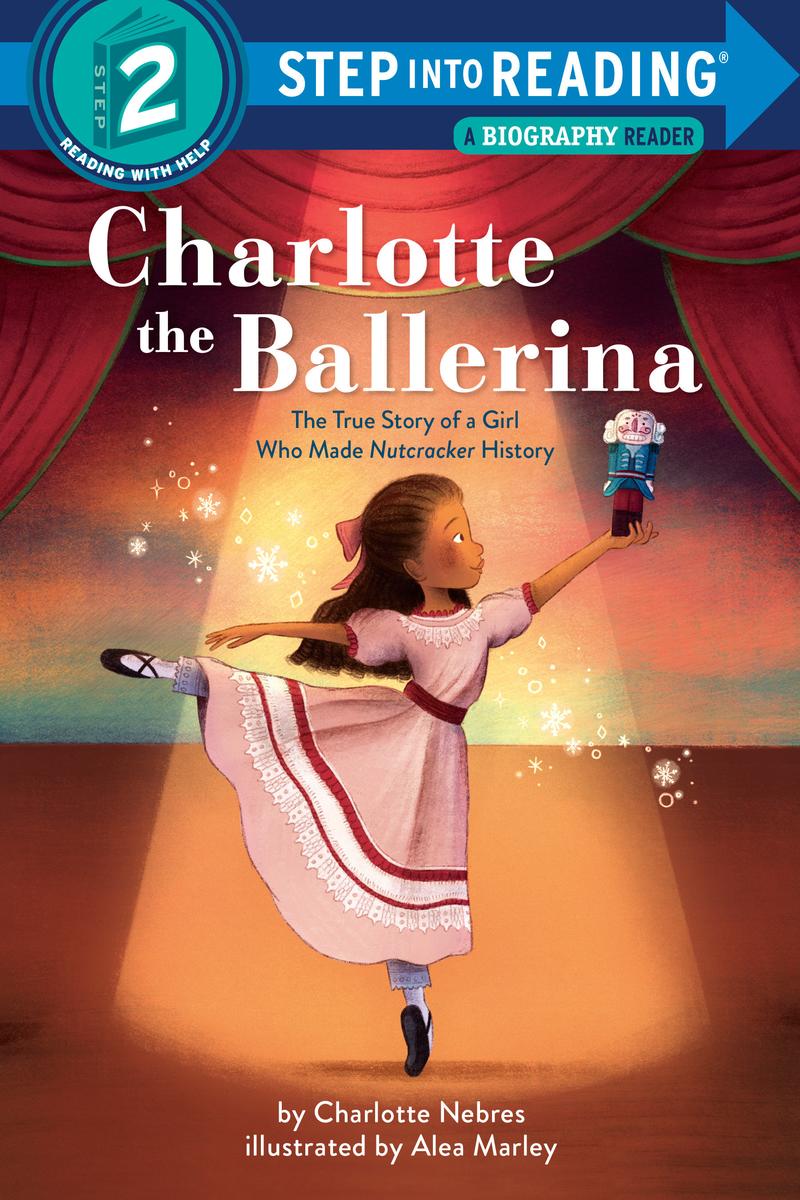 Charlotte the Ballerina: The True Story of a Girl Who Made Nutcracker History STEP INTO READING