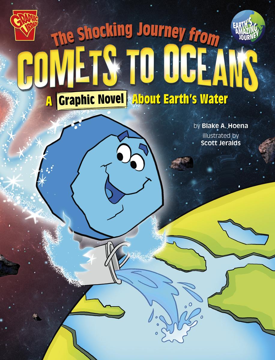 Earth's Amazing Journey:   The Shocking Journey from Comets to Oceans: A Graphic Novel about Earth's Water