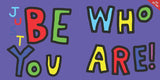 Be Who You Are