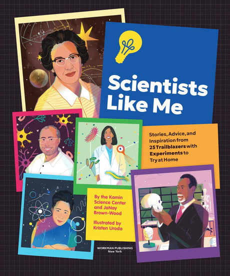 Scientists Like Me: Stories, Advice, and Inspiration from 25 Trailblazers with Experiments to Try at Home