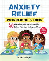 Anxiety Relief Workbook for Kids: 40 Mindfulness, CBT, and ACT Activities to Find Peace from Anxiety and Worry