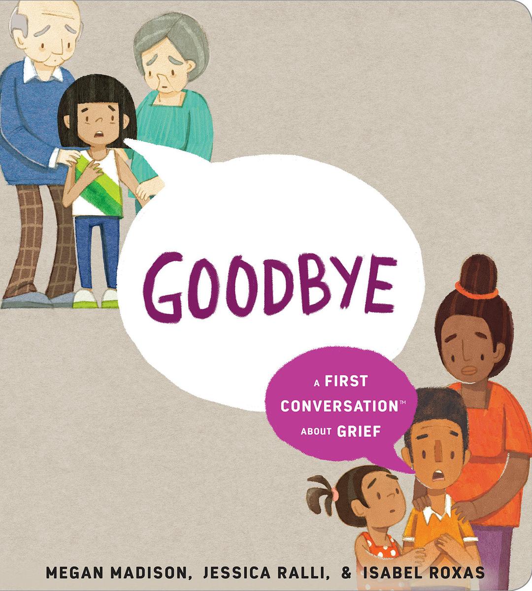 Goodbye: A First Conversation About Grief FIRST CONVERSATIONS