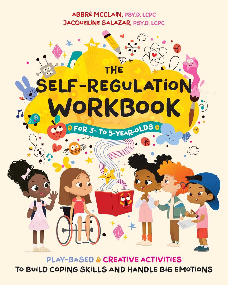 The Self-Regulation Workbook for 3- to 5-Year-Olds: Play-Based and Creative Activities to Build Coping Skills and Handle Big Emotions  Paperback