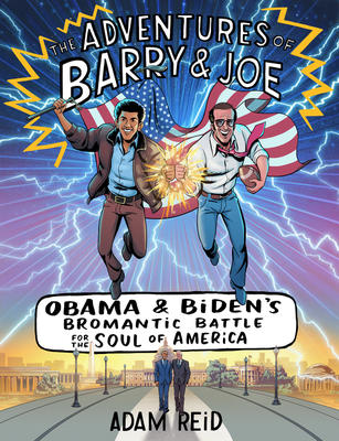 The Adventures of Barry & Joe: Obama and Biden's Bromantic Battle for the Soul of America