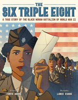 The Six Triple Eight: A True Story of the Black Woman Battalion of World War II