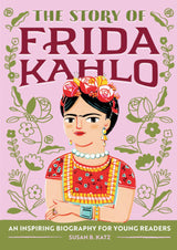 The Story of Frida Kahlo: An Inspiring Biography for Young Readers