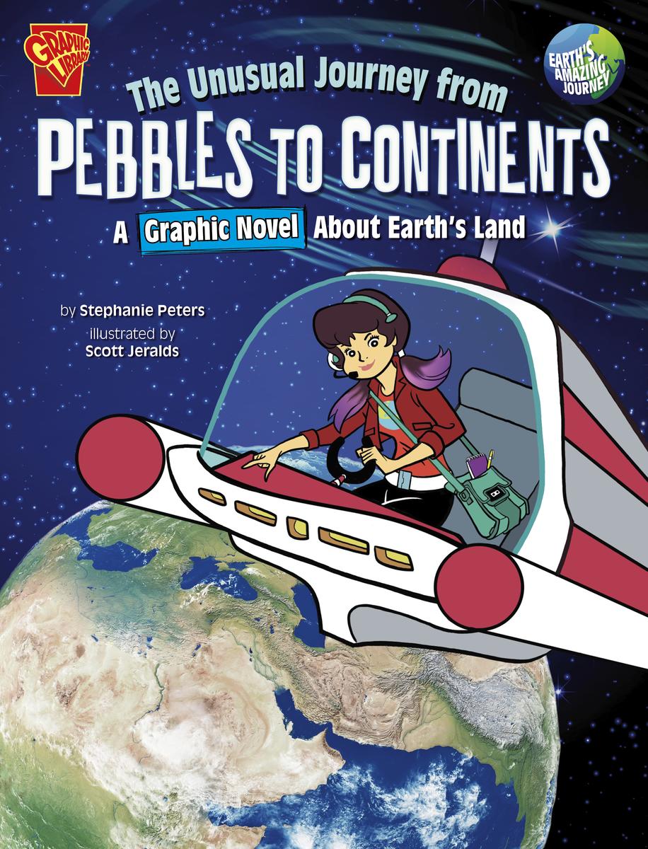 Earth's Amazing Journey:   The Unusual Journey from Pebbles to Continents: A Graphic Novel About Earth's Land