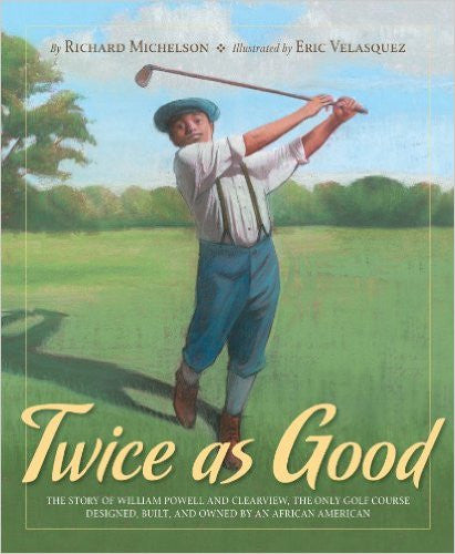 Twice as Good: The Story of William Powell and Clearview, the Only Golf Course Designed, Built, and Owned by an African American - EyeSeeMe African American Children's Bookstore
