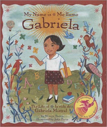 My Name Is Gabriela: The Life of Gabriela Mistral: Me Llamo Gabriela: La Vida de Gabriela Mistral