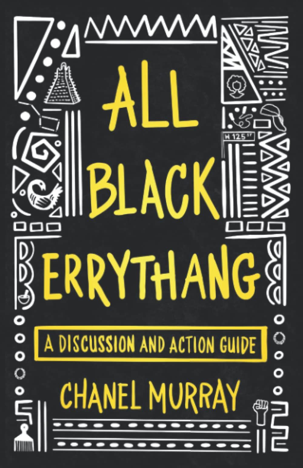 All Black Errythang: A Discussion and Action Guide