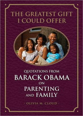 The Greatest Gift I Could Offer: Quotations from Barack Obama on Parenting and Family