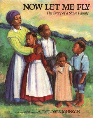 Now Let Me Fly: The Story of a Slave Family