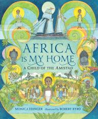 Africa Is My Home: A Child of the Amistad by  Monica Edinger