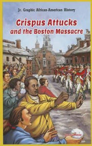 Crispus Attucks and the Boston Massacre - EyeSeeMe African American Children's Bookstore
