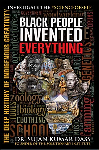 Black People Invented Everything: The Deep History of Indigenous Creativity