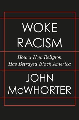 Woke Racism: How a New Religion Has Betrayed Black America